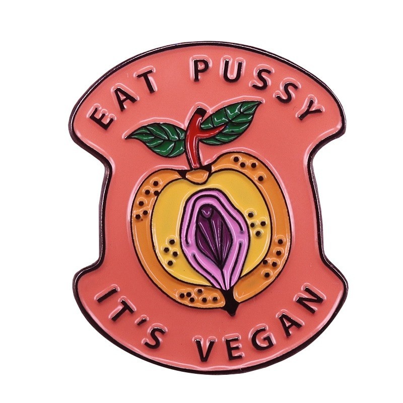 "Eat pussy it's vegan" - badge - broochBrooches